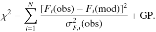 \begin{equation} \chi^2=\sum\limits_{i=1}^{N}\frac{[F_i(\mathrm{obs}) - F_i(\mathrm{mod})]^2}{\sigma_{F,i}^2(\mathrm{obs})}+\mathrm{GP}\label{eqn:chi2} . \end{equation}
