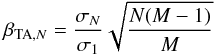 \begin{equation} \beta_{\mathrm{TA},N}=\frac{\sigma_N}{\sigma_1}\sqrt{\frac{N(M-1)}{M}} \end{equation}