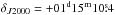 \hbox{$\delta_{J2000}\rm =+01^d15^m10\fs4$}
