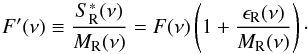 \appendix \setcounter{section}{1} \begin{equation} F'(\nu) \equiv \frac{S_{\rm R}^{*}(\nu)}{ M_{\rm R}(\nu)} = F(\nu) \left( 1 + \frac{\epsilon_{\rm R}(\nu)}{ M_{\rm R}(\nu)} \right) \cdot \end{equation}