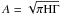 \hbox{$A = \sqrt{\pi \rm{H} \Gamma}$}