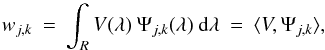 \begin{equation} w_{j,k} \: = \: \int_R V(\lambda) \: \Psi_{j,k}(\lambda) \: {\rm d}\lambda \: = \: \langle V,\Psi_{j,k} \rangle , \end{equation}