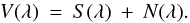 \begin{equation} V(\lambda) \: = \: S(\lambda) \: + \: N(\lambda) . \label{Eq:3.3.1} \end{equation}