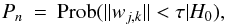 \begin{equation} P_n \: = \: {\rm Prob}(\| w_{j,k} \| < \tau | H_0) , \label{Eq:3.3.5} \end{equation}