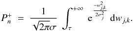 \begin{equation} P_n^{+} \: = \: \frac{1}{\sqrt{2\pi} \sigma} \: \int_{\tau}^{+\infty} \: {\rm e}^{\frac{-w_{j,k}^2}{2\sigma^2_j}} \: {\rm d}w_{j,k} . \label{Eq:3.3.7} \end{equation}
