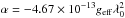 \hbox{$\alpha = - 4.67 \times 10^{-13} g_{\rm eff} \lambda_0^2 $}