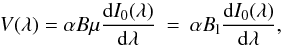 \begin{equation} V(\lambda) = \alpha B \mu \frac{{\rm d}I_{0}(\lambda)}{{\rm d}\lambda} \: = \: \alpha B_{\rm l} \frac{{\rm d}I_{0}(\lambda)}{{\rm d}\lambda}, \label{Eq:2.1.2} \end{equation}