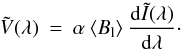\begin{equation} \tilde{V}(\lambda) \: = \: \alpha \: \langle B_{\rm l} \rangle \: \frac{{\rm d}\tilde{I}(\lambda)}{{\rm d}\lambda}\cdot \label{Eq:2.1.5} \end{equation}