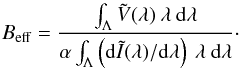 \begin{equation} B_{\rm eff} = \frac{\int_{\Lambda} \tilde{V}(\lambda) \: \lambda \:{\rm d}\lambda} {\alpha \int_{\Lambda} \left ( {\rm d}\tilde{I}(\lambda) / {\rm d}\lambda \right ) \: \lambda \: {\rm d}\lambda} \cdot \label{Eq:2.2.10} \end{equation}