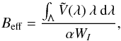 \begin{equation} B_{\rm eff} = \frac{\int_{\Lambda} \tilde{V}(\lambda) \: \lambda \:{\rm d}\lambda} {\alpha W_I} , \label{Eq:2.2.11} \end{equation}