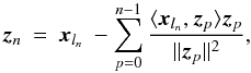 \begin{equation} \vec{z}_{n} \: = \: \vec{x}_{l_n} \: - \sum_{p=0}^{n-1} \frac{\langle \vec{x}_{l_n},\vec{z}_{p} \rangle \vec{z}_{p}}{\| \vec{z}_{p} \|^2} , \label{Eq:3.1.5} \end{equation}