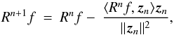 \begin{equation} R^{n+1}f \: = \: R^nf - \: \frac{\langle R^nf,\vec{z}_{n} \rangle \vec{z}_{n}}{\| \vec{z}_{n} \|^2} , \label{Eq:3.1.6} \end{equation}