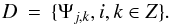 \begin{equation} D \: = \: \{ \Psi_{j,k}, i,k \in Z \} . \label{Eq:3.2.1} \end{equation}