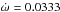 \hbox{$\dot{\omega}=0.0333$}