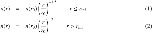 \begin{eqnarray} n(r) &=& n(r_0) \left( \dfrac{r}{r_0} \right)^{-1.5} \qquad r \leq r_\mathrm{inf}\\ n(r) &=& n(r_0) \left( \dfrac{r}{r_0} \right)^{-2} \qquad r > r_\mathrm{inf} \end{eqnarray}