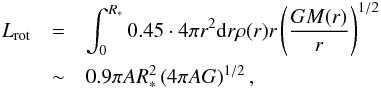 \begin{eqnarray} L_{\rm rot}&=&\int_0^{R_*} 0.45\cdot4\pi r^2 {\rm d}r \rho(r)r\left( \frac{GM(r)}{r} \right)^{1/2}\nonumber\\ &\sim& 0.9\pi AR_*^2\left( 4\pi AG\right)^{1/2}, \end{eqnarray}