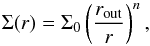 \begin{equation} \Sigma(r)=\Sigma_0\left( \frac{r_{\rm out}}{r} \right)^n, \end{equation}