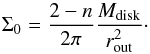 \begin{equation} \Sigma_0=\frac{2-n}{2\pi}\frac{M_{\rm disk}}{ r_{\rm out}^2}\cdot\label{Sigma0} \end{equation}