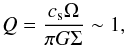 \begin{equation} Q=\frac{c_{\rm s} \Omega}{\pi G\Sigma}\sim1, \end{equation}