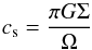 \begin{equation} c_{\rm s}=\frac{\pi G\Sigma}{\Omega} \end{equation}