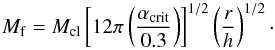 \begin{equation} M_{\rm f}=M_{\rm cl}\left[ 12\pi\left( \frac{\alpha_{\rm crit}}{0.3} \right) \right]^{1/2}\left(\frac{r}{h} \right)^{1/2}\cdot \end{equation}