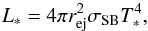 \begin{equation} L_*=4\pi r_{\rm ej}^2\sigma_{\rm SB} T_*^4,\label{L*} \end{equation}
