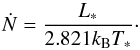 \begin{equation} \dot{N}=\frac{L_*}{2.821 k_{\rm B} T_*}\cdot \end{equation}