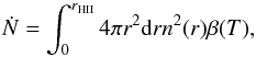 \begin{equation} \dot{N}=\int_0^{r_{\rm HII}}4\pi r^2 {\rm d}r n^2(r) \beta(T), \end{equation}