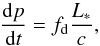 \begin{equation} \frac{{\rm d}p}{{\rm d}t}=f_{\rm d}\frac{L_*}{c}, \end{equation}