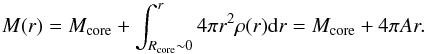 \begin{equation} M(r)=M_{\rm core}+\int_{R_{\rm core}\sim0}^r 4\pi r^2\rho(r) {\rm d}r=M_{\rm core}+4\pi A r. \end{equation}