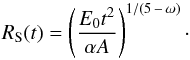 \begin{equation} R_{\rm S}(t)=\left(\frac{E_0t^2}{\alpha A} \right)^{1/(5\,-\,\omega)}\cdot \end{equation}