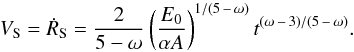 \begin{equation} V_{\rm S}=\dot{R}_{\rm S}=\frac{2}{5-\omega}\left( \frac{E_0}{\alpha A} \right)^{1/(5\,-\,\omega)}t^{(\omega\,-\,3)/(5\,-\,\omega)}. \end{equation}