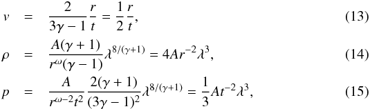 \begin{eqnarray} v&=&\frac{2}{3\gamma-1}\frac{r}{t}=\frac{1}{2}\frac{r}{t},\\ \rho&=&\frac{A(\gamma+1)}{r^\omega(\gamma-1)}\lambda^{8/(\gamma+1)}=4Ar^{-2}\lambda^3,\\ p&=&\frac{A}{r^{\omega-2}t^2}\frac{2(\gamma+1)}{(3\gamma-1)^2}\lambda^{8/(\gamma+1)}=\frac{1}{3}At^{-2}\lambda^{3}, \end{eqnarray}