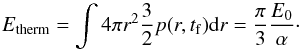 \begin{equation} E_{\rm therm}=\int 4\pi r^2\frac{3}{2}p(r,t_{\rm f}){\rm d}r=\frac{\pi}{3}\frac{E_0}{\alpha}\cdot \end{equation}