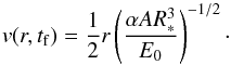 \begin{equation} v(r,t_{\rm f})=\frac{1}{2}r\left( \frac{\alpha AR_*^3}{E_0} \right)^{-1/2}\cdot \end{equation}