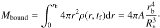 \begin{equation} M_{\rm bound}=\int_0^{r_{\rm b}} 4\pi r^2 \rho(r,t_{\rm f}){\rm d}r=4\pi A\frac{r_{\rm b}^4}{R_*^3}\cdot \end{equation}