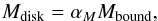 \begin{equation} M_{\rm disk}=\alpha_M M_{\rm bound},\label{Mdisk} \end{equation}