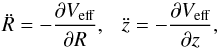\begin{equation} \ddot{R} = - \frac{\partial V_{\rm eff}}{\partial R}, \ \ \ \ddot{z} = - \frac{\partial V_{\rm eff}}{\partial z}, \label{eqmot} \end{equation}