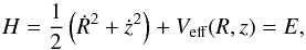 \begin{equation} H = \frac{1}{2} \left(\dot{R}^2 + \dot{z}^2 \right) + V_{\rm eff}(R,z) = E, \label{ham} \end{equation}
