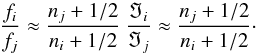 \begin{equation} \label{freqratio} \frac{f_i}{f_j}\approx \frac{n_j+1/2}{n_i+1/2} \: \frac{{\Im}_i}{{\Im}_j}\approx \frac{n_j+1/2}{n_i+1/2}\cdot \end{equation}