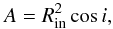 \begin{equation} A=R^2_{\rm in}\cos i, \label{a} \end{equation}