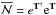 \hbox{$\overline{\cal N} = e^{{\bf T}^{\dagger}} {\rm e}^{\bf T}$}