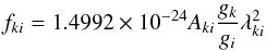 \begin{eqnarray} f_{ki} = 1.4992\times 10^{-24} A_{ki} \frac{g_k}{g_i}\lambda_{ki}^2 \label{eqn3} \end{eqnarray}