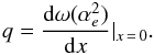 \begin{eqnarray} q=\frac{{\rm d} \omega(\alpha_e^2)}{{\rm d} x} \vert_{x\,=\,0}. \end{eqnarray}
