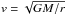 \hbox{$v = \sqrt{{GM}/{r}}$}