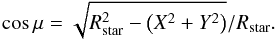 \begin{equation} \label{eq:cosmu} \cos \mu = \sqrt{R_{\rm star}^2 - \left (X^2+ Y^2 \right)}/R_{\rm star} . \end{equation}
