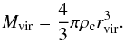 \begin{equation} M_\text{vir} = \frac{4}{3}\pi \rho_\text{c} r_\text{vir}^3 . \label{eq:virialmass} \end{equation}