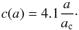 \begin{equation} c(a) = 4.1 \frac{a}{a_{\rm c}}\cdot \end{equation}
