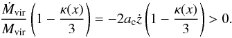 \begin{equation} \frac{\dot{M}_{\rm vir}}{M_{\rm vir}}\left(1 - \frac{\kappa(x)}{3}\right) = -2 a_{\rm c} \dot{z} \left(1 - \frac{\kappa(x)}{3}\right) > 0 . \end{equation}