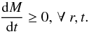 \begin{equation} \frac{{\rm d}M}{{\rm d}t} \ge 0, \, \forall \ r, t . \end{equation}
